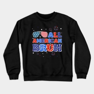 All American Bruh 4th Of July Patriotic USA Gift For Men Women Crewneck Sweatshirt